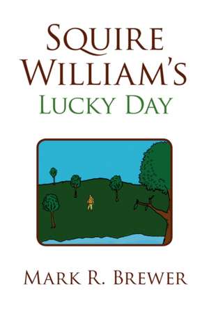 Squire William's Lucky Day de Mark R. Brewer