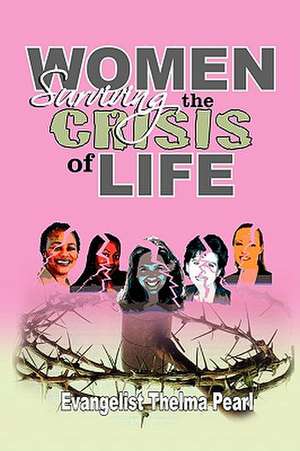 Women Surviving the Crisis of Life de Evangelist Thelma Pearl