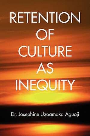 Retention of Culture as Inequity de Josephine Uzoamaka Aguoji