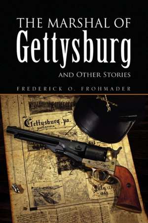 The Marshal of Gettysburg and Other Stories de Frederick O. Frohmader