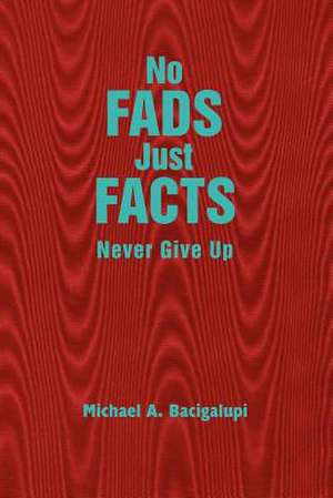 No Fads Just Facts de Michael A. Bacigalupi