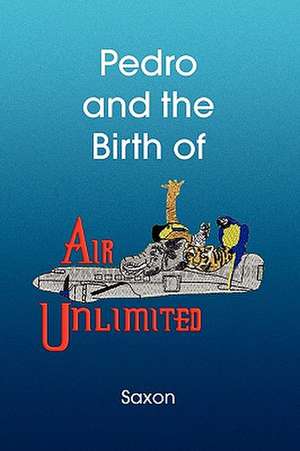 Pedro and the Birth of Air Unlimited de Saxon