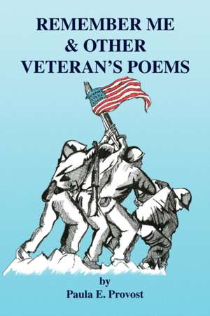 Remember Me & Other Veteran's Poems de Paula E. Provost