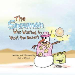 The Snowman Who Wanted to Visit the Desert de Kari L. Wenzel