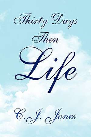 Thirty Days Then Life de C. J. Jones