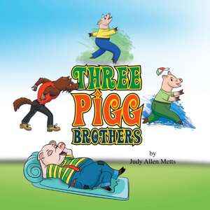 Three Pigg Brothers de Judy Allen Metts