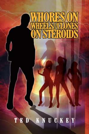 Whores on Wheels Clones on Steroids de Ted Knuckey