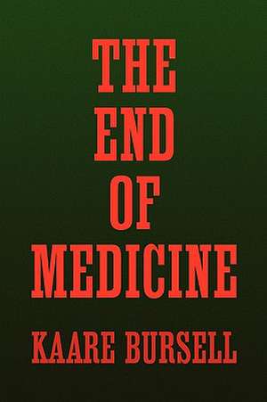 The End of Medicine de Kaare Bursell