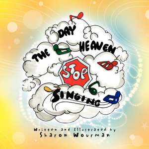 The Day Heaven Stopped Singing de Sharon D. Wourman