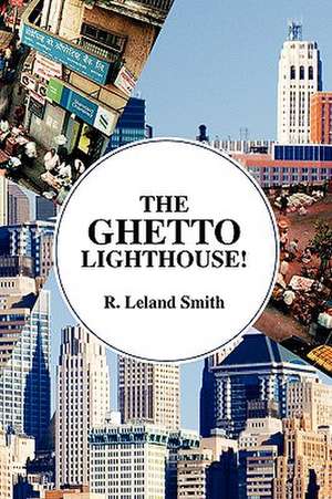 The Ghetto Lighthouse! de R. Leland Smith