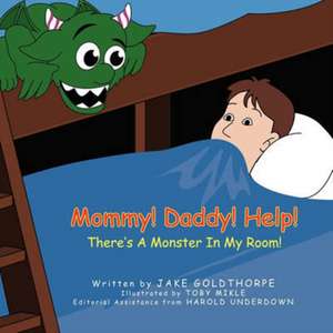 Mommy! Daddy! Help! There's a Monster in My Room! de Jake Goldthorpe