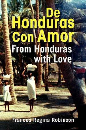 de Honduras Con Amor de Frances Regina Robinson