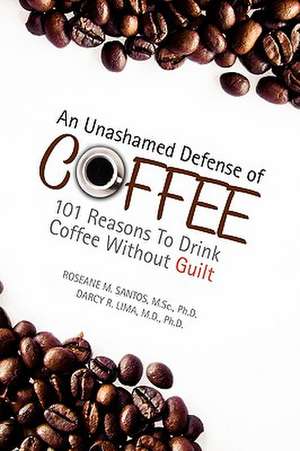 An Unashamed Defense of Coffee de Roseane M. Santos