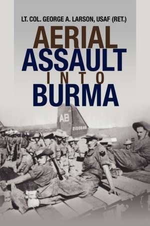 Aerial Assault Into Burma de George A. Larson