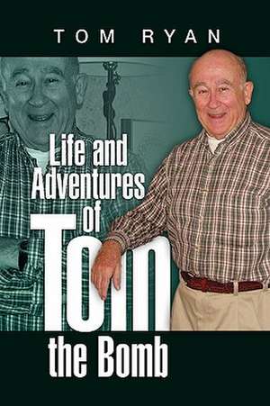 Life and Adventures of Tom the Bomb de Tom Ryan