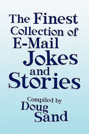 The Finest Collection of E-mail Jokes and Stories de Doug Sand