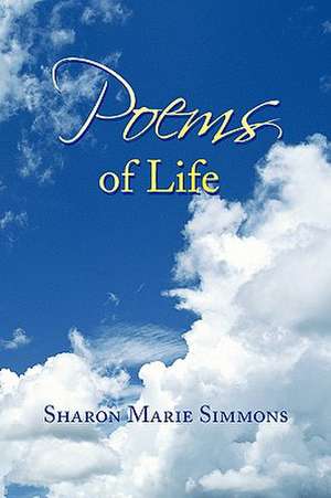 Poems of Life de Sharon Marie Simmons