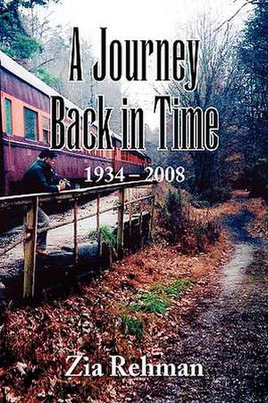 Rehman, Z: Journey Back in Time 1934-2008 de Zia Rehman