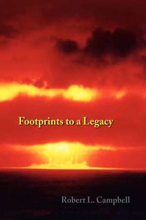 Footprints to a Legacy de Robert L. Campbell