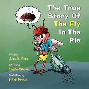 The True Story of the Fly in the Pie de Juan M. Diaz &. Susan Mannino