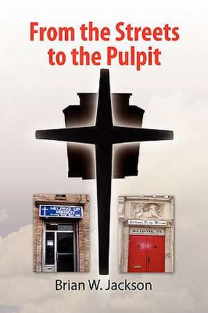 From the Streets to the Pulpit de Brian W. Jackson