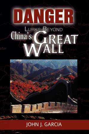 Danger Lurks Beyond China's Great Wall de John J. Garcia