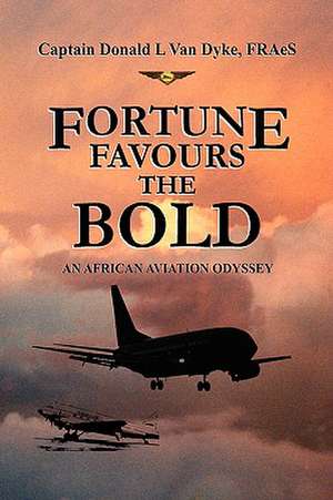 Fortune Favours the Bold de Donald L. van Dyke