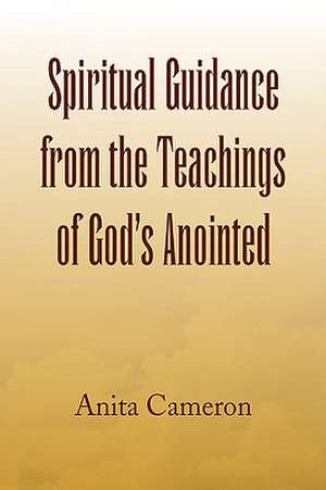 Spiritual Guidance from the Teachings of God's Anointed de Anita Cameron