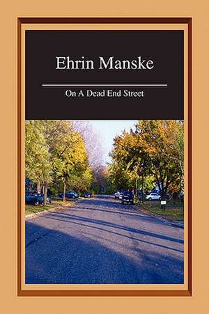 On a Dead End Street de Ehrin Manske