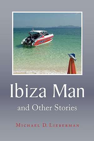 Ibiza Man de Michael D. Lieberman