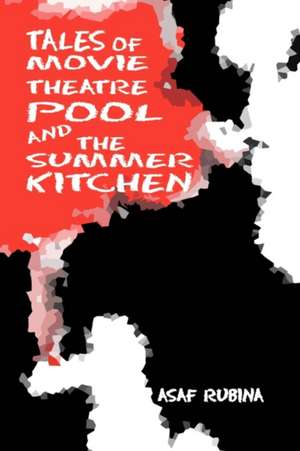 Tales of Movie Theatre Pool, Summer Kitchen de Asaf Rubina