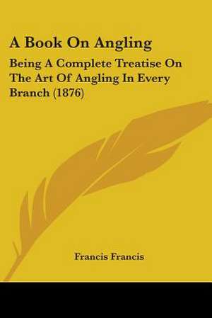 A Book On Angling de Francis Francis