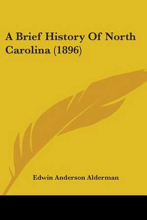 A Brief History Of North Carolina (1896) de Edwin Anderson Alderman