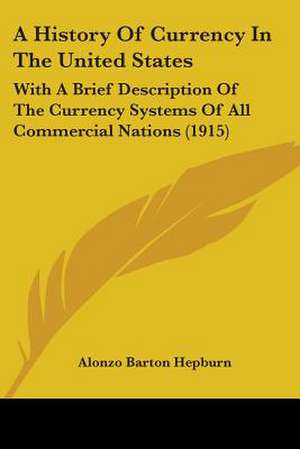 A History Of Currency In The United States de Alonzo Barton Hepburn