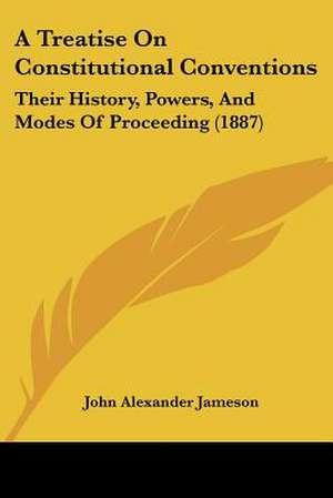 A Treatise On Constitutional Conventions de John Alexander Jameson