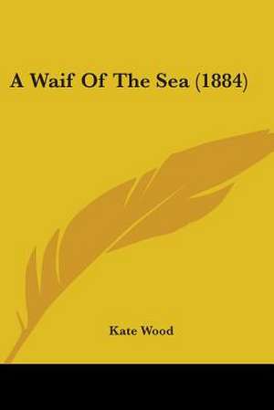 A Waif Of The Sea (1884) de Kate Wood