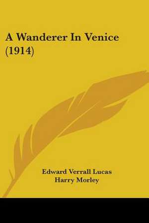 A Wanderer In Venice (1914) de Edward Verrall Lucas