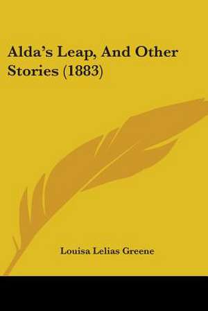 Alda's Leap, And Other Stories (1883) de Louisa Lelias Greene