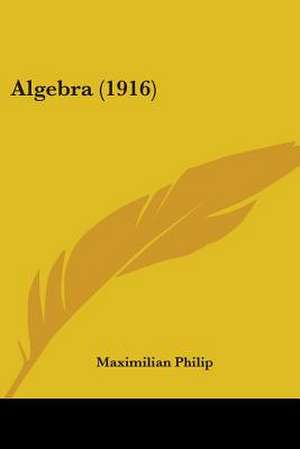 Algebra (1916) de Maximilian Philip