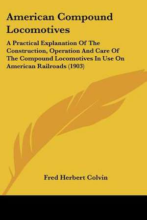 American Compound Locomotives de Fred Herbert Colvin