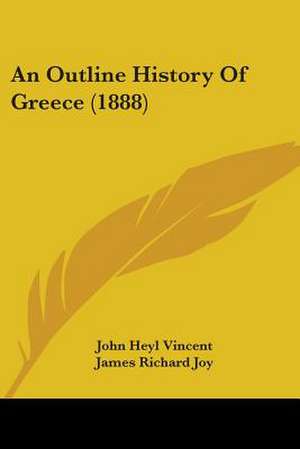 An Outline History Of Greece (1888) de John Heyl Vincent