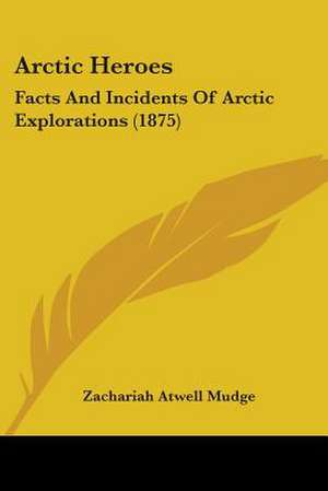 Arctic Heroes de Zachariah Atwell Mudge