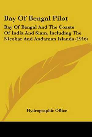 Bay Of Bengal Pilot de Hydrographic Office