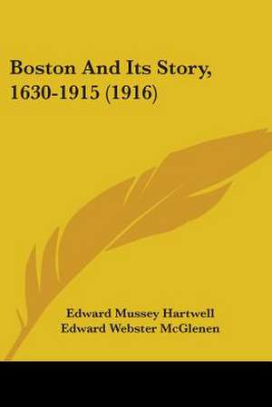 Boston And Its Story, 1630-1915 (1916) de Edward Mussey Hartwell