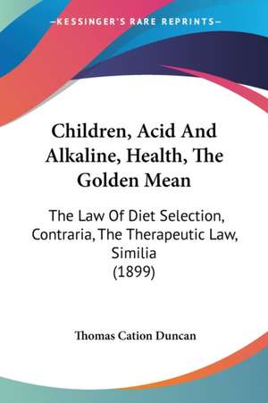 Children, Acid And Alkaline, Health, The Golden Mean de Thomas Cation Duncan