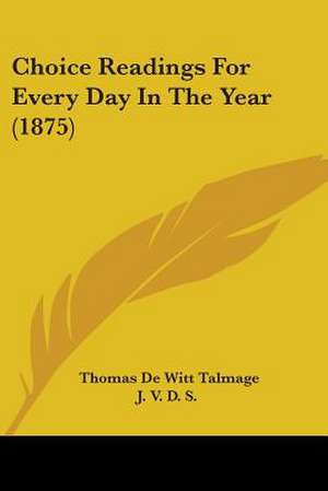 Choice Readings For Every Day In The Year (1875) de Thomas De Witt Talmage