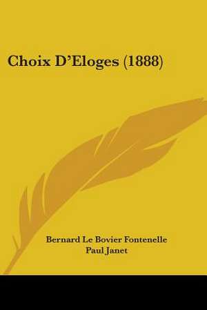 Choix D'Eloges (1888) de Bernard Le Bovier Fontenelle