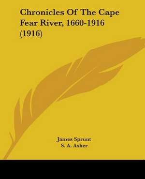 Chronicles Of The Cape Fear River, 1660-1916 (1916) de James Sprunt