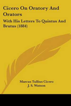 Cicero On Oratory And Orators de Marcus Tullius Cicero