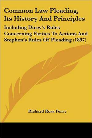 Common Law Pleading, Its History And Principles de Richard Ross Perry